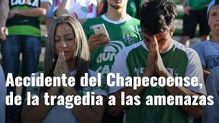 Accidente del Chapecoense de la tragedia a las amenazas [upl. by Iramat]