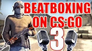 WHEN A BEATBOXER PLAYS CSGO 3 [upl. by Finley]