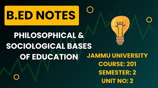 BEd Sem 2  Unit 2 Philosophical and Sociological Bases of Education  Jammu University [upl. by Sivlek376]