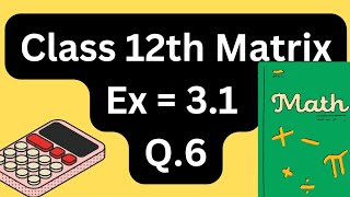 Class 12th NCERT maths l Matrices l Ex  31 Q 6 l IMPORTANT QUESTION l NCERT maths solutions l [upl. by Aizti380]