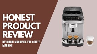 DeLonghi Magnifica Evo Espresso Machine  Honest Product Review [upl. by Acilejna]