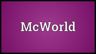 McWorld Meaning [upl. by Nikos567]