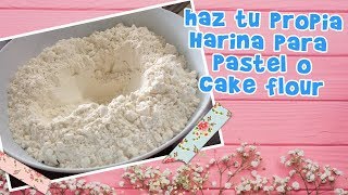 PREPARA TU PROPIA HARINA PARA PASTEL O CAKE FLOUR FACIL Y RAPIDO [upl. by Goto]