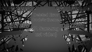 Deleted Error Code’s theme Sansrng [upl. by Clayborn]