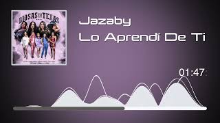 Jazaby  Lo Aprendí De Ti  Diosas En Texas Audio [upl. by Ihtak]