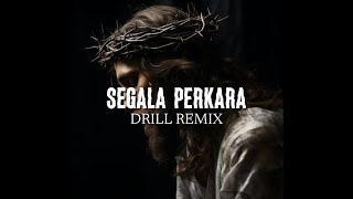 Segala Perkara  Drill Remix [upl. by Cozmo]