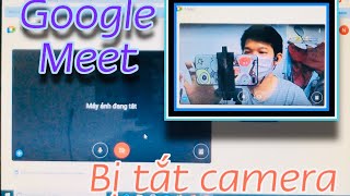 Cách khắc phục LỖI TẮT MÁY ẢNH CAMERA TRÊN GOOGLE MEET khi học online  183 [upl. by Comras]