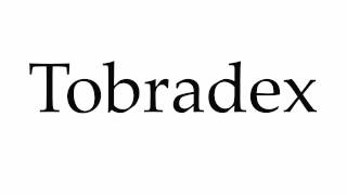 How to Pronounce Tobradex [upl. by Asirem]