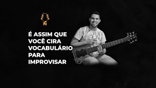 É ASSIM QUE VOCÊ CRIA VOCABULÁRIO PARA IMPROVISAR [upl. by Ylelhsa]