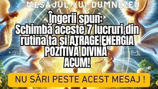 Îngerii Spun SCHIMBA ACESTE 7 LUCRURI DIN RUTINA TA PENTRU A ATRAGE ENERGIE POZITIVĂ DIVINĂ [upl. by Laon]