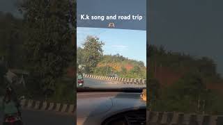 KK songs and road trip ❤️ [upl. by Guillaume587]