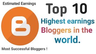 Top ten Highest Earnings Bloggers in the World 2023  Blogging Tips and tricks [upl. by Postman]