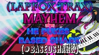 LAPFOX TRAX Mayhem  BASEDSHARK  quotHe Pukes Based Sharkquot Audiosurf 2 [upl. by Bivins]