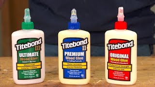 Titebond Original Titebond II Premium Titebond III Ultimate [upl. by Tayler]