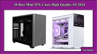 ✅ 10 Best Mini ITX Cases High Quality Of 2024 [upl. by Otcefrep]