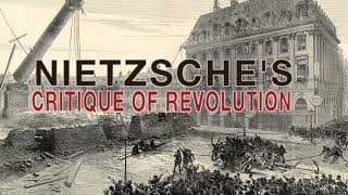 Nietzsche and the Critique of Revolution [upl. by Horner]