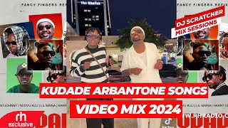 KUDADE ARBANTONE NEW SONGS VIDEO MIX 2024 BY DJ SCRATCHER FT LIL MAINAFATHERMOHMAANDYRH EXCLUSIVE [upl. by Aidualc]