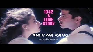 Kuch Na Kaho Full song  Covered by Suranjan [upl. by Nitram]