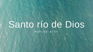 Santo Río De Dios  Marcos Witt ✨ [upl. by Ynabla216]