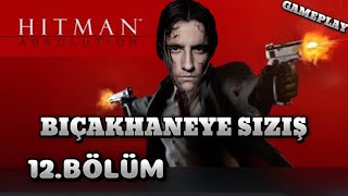 BIÇAKHANEYE SIZIŞ  HİTMAN ABSOLUTİON BÖLÜM 12 [upl. by Relda204]