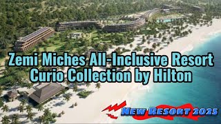 Zemi Miches AllInclusive Resort Curio Collection by Hilton Opening February 2025 Punta Cana [upl. by Severen]