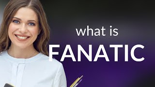 Fanatic — what is FANATIC definition [upl. by Anawqahs]