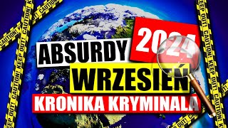 ABSURDY 2024  WRZESIEŃ  KRONIKA KRYMINALNA [upl. by Htebazil432]