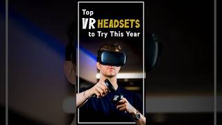 Top VR Headsets to Try This Year [upl. by Nosnibor]