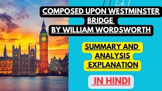 Composed upon Westminster Bridge by William Wordsworth  Summary and Analysis Explanation in Hindi [upl. by Mitchel]