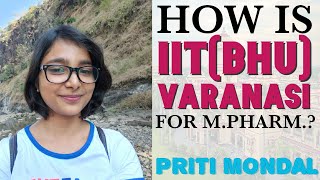 PG SPECIALS  HOW IS IITBHU  VARANASI FOR MPHARM  PRITI MONDAL  PHARMACY CAREER  GPAT [upl. by Bashee]