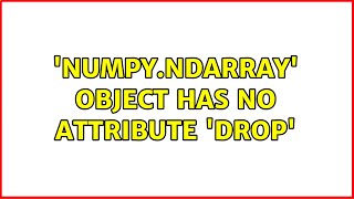 numpyndarray object has no attribute drop 2 Solutions [upl. by Nnewg]