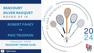 Seacourt Silver Racquet 2024  Round of 16  Robert Fahey vs Max Trueman [upl. by Ayekel]