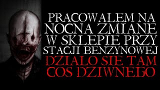 Pracowałem na Nocną Zmianę w Sklepie Przy Stacji Benzynowej Działo się Tam Coś Dziwnego  Reddit PL [upl. by Pamella208]