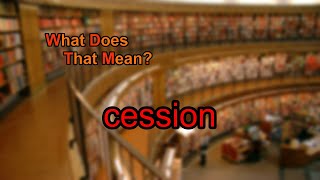 What does cession mean [upl. by Hachman]