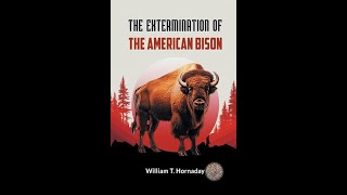 The Extermination of the American Bison by William T Hornaday  Audiobook [upl. by Aliza]