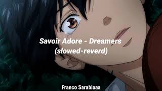 Savoir Adore  Dreamers slowedreverd [upl. by Eirruc]