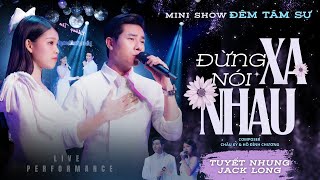 Đừng Nói Xa Nhau  Phạm Tuyết Nhung ft Jack Long Minishow Đêm Tâm Sự [upl. by Iz]