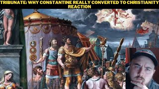 Tribunate Why Constantine Really Converted To Christianity Reaction [upl. by Adnahsar]