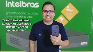 DVR da intelbras como criar grupos adicionar usuários e limitar o acesso via aplicativo ISIC Lite [upl. by Nagram214]