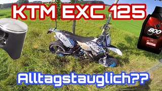 Ist die KTM EXC 125 Alltagstauglich  Kolbenwechsel Verschleißteile Verbrauch etc [upl. by Alithia276]