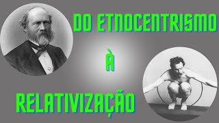 Do etnocentrismo à relativização Evolucionismo Vitoriano e Culturalismo Americano [upl. by Raymund]