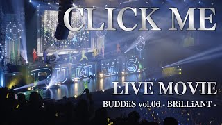 【LIVE MOVIE】「CLICK ME」BRiLLiANT ver  BUDDiiS [upl. by Inus66]