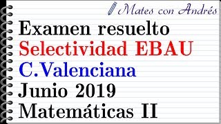 Examen resuelto Selectividad EBAU Comunidad Valenciana Junio 2019  Matemáticas II [upl. by Chalmer]