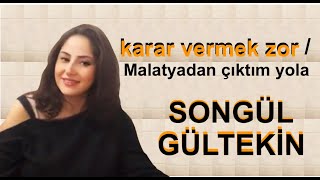 SONGÜL GÜLTEKİN KARAR VERMEK ZOR  MALATYADAN ÇIKTIM YOLA [upl. by Scrivings]