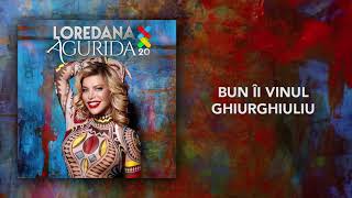 Loredana  Bun ii vinul ghiurghiuliu Official Audio [upl. by Jacobsen]