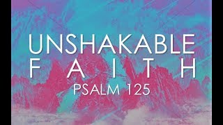 7118 PM Unshakable Faith from Psalm 12515 [upl. by Lilas]