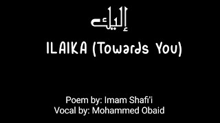 ILAIKA Towards You  إليك  Poem by Imam Shafii  Vocal by Mohammed Obaid [upl. by Brosy]