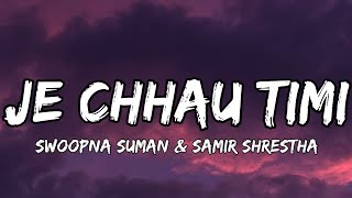 Je chhau timi lyrics  Swoopna Suman × Samir Shrestha [upl. by Irdua696]