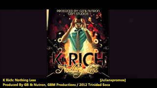 KRich  NOTHING LESS 2012 Trinidad CarnivalProd By Nutron amp GB For GBM Productions [upl. by Gainer]