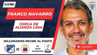 Franco navarro cerca de volver al Alianza Lima  Millonarios recibe al Pasto por los cuadrangulares [upl. by Curson]